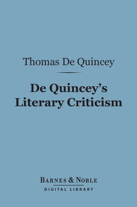 De Quincey's Literary Criticism (Barnes & Noble Digital Library)(Kobo/電子書)