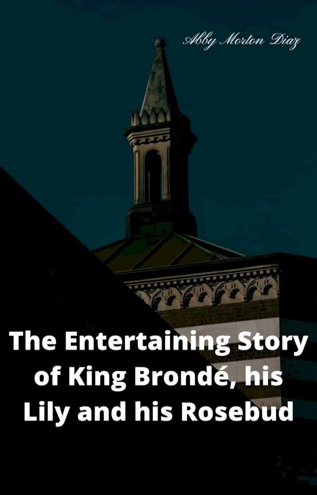  The entertaining story of King Brondé, his Lily and his Rosebud(Kobo/電子書)