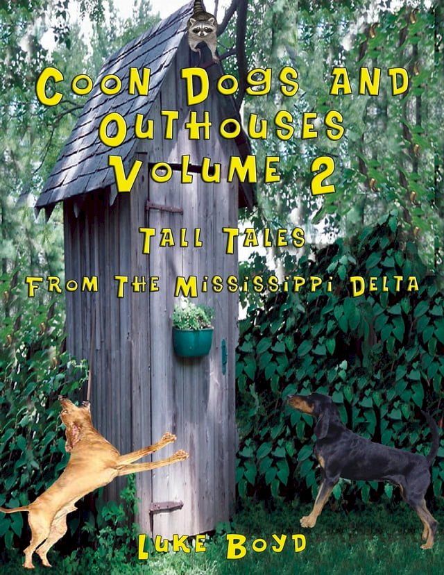  Coon Dogs and Outhouses Volume 2 Tall Tales from the Mississippi Delta(Kobo/電子書)