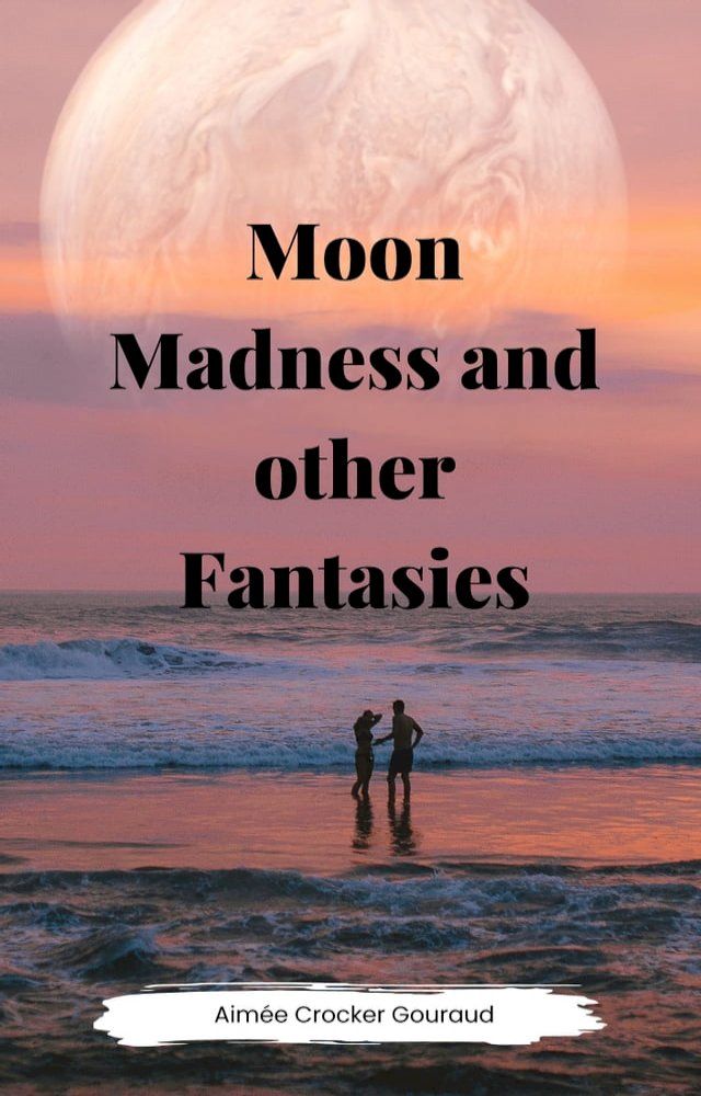  MOON MADNESS AND OTHER FANTASIES(Kobo/電子書)