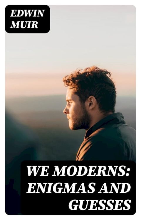 We Moderns: Enigmas and Guesses(Kobo/電子書)