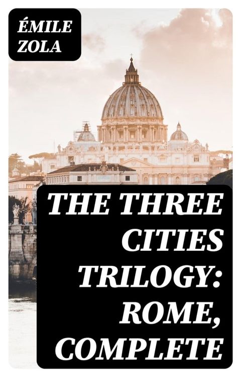 The Three Cities Trilogy: Rome, Complete(Kobo/電子書)