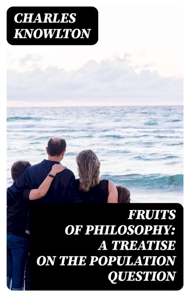  Fruits of Philosophy: A Treatise on the Population Question(Kobo/電子書)