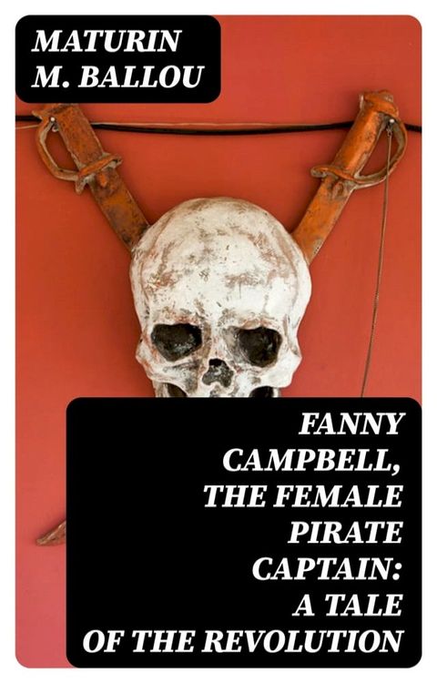 Fanny Campbell, The Female Pirate Captain: A Tale of The Revolution(Kobo/電子書)