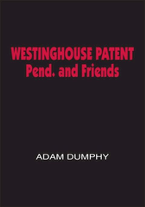 Westinghouse Patent Pend. and Friends(Kobo/電子書)