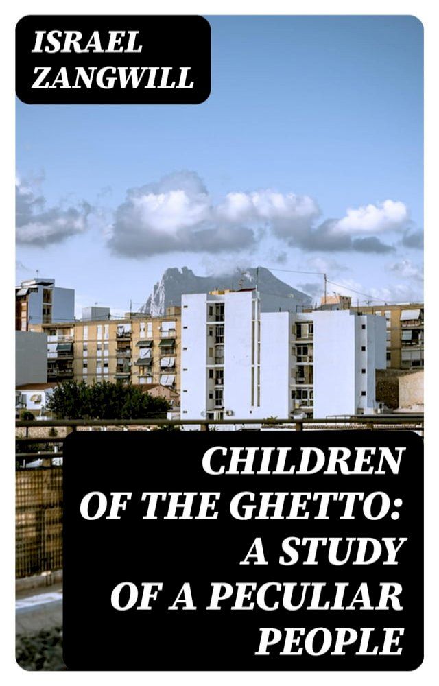  Children of the Ghetto: A Study of a Peculiar People(Kobo/電子書)