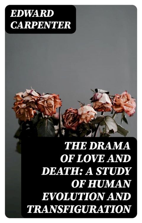 The Drama of Love and Death: A Study of Human Evolution and Transfiguration(Kobo/電子書)