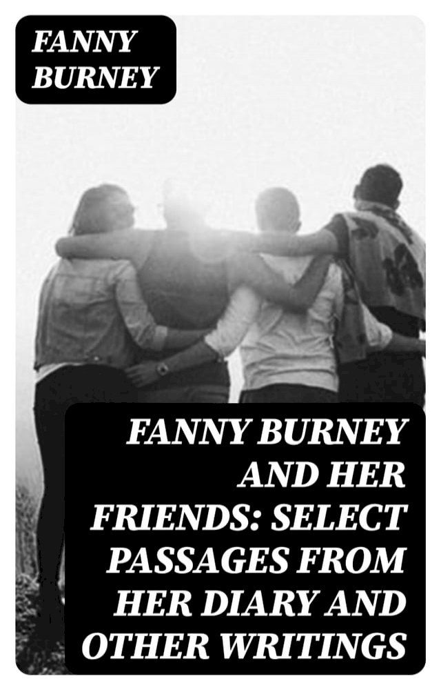  Fanny Burney and Her Friends: Select Passages from Her Diary and Other Writings(Kobo/電子書)