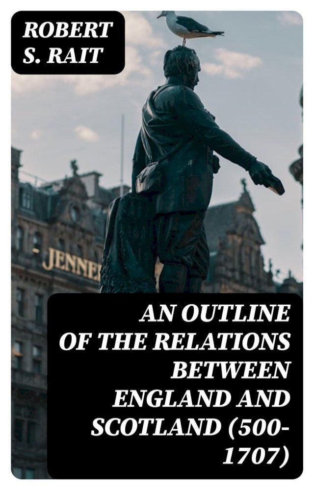  An Outline of the Relations between England and Scotland (500-1707)(Kobo/電子書)