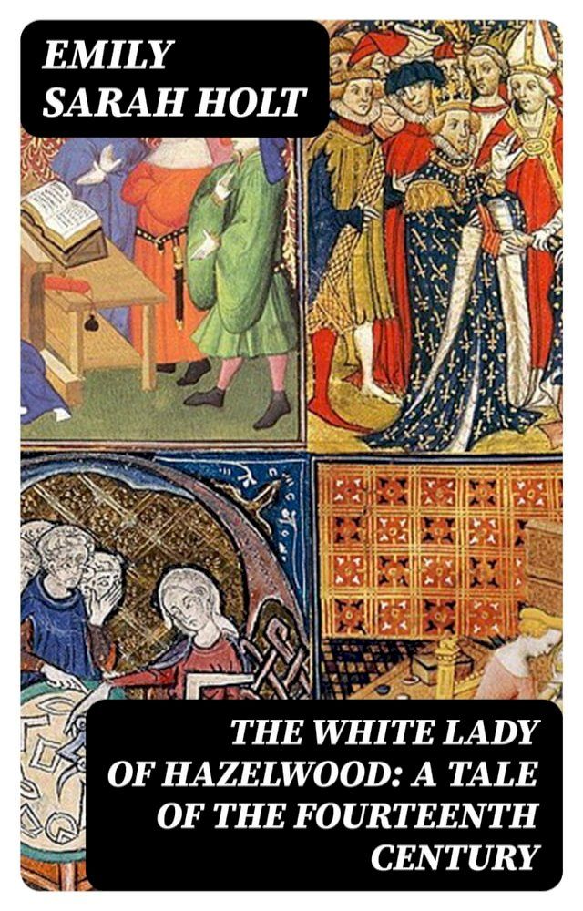  The White Lady of Hazelwood: A Tale of the Fourteenth Century(Kobo/電子書)