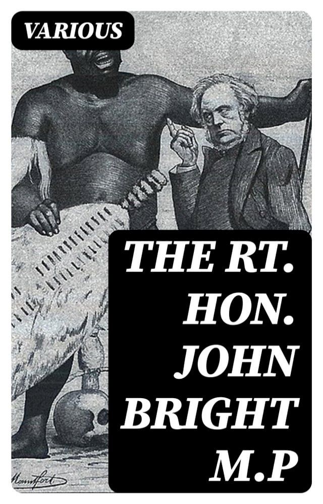  The Rt. Hon. John Bright M.P(Kobo/電子書)