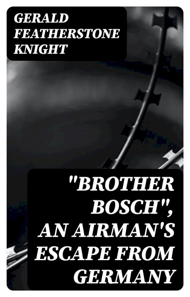  "Brother Bosch", an Airman's Escape from Germany(Kobo/電子書)