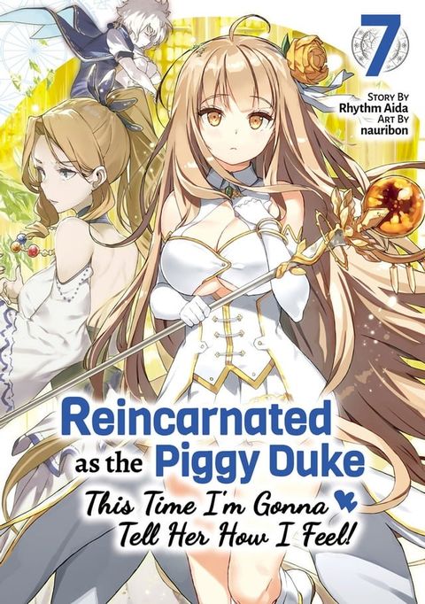 Reincarnated as the Piggy Duke: This Time I’m Gonna Tell Her How I Feel! Volume 7(Kobo/電子書)