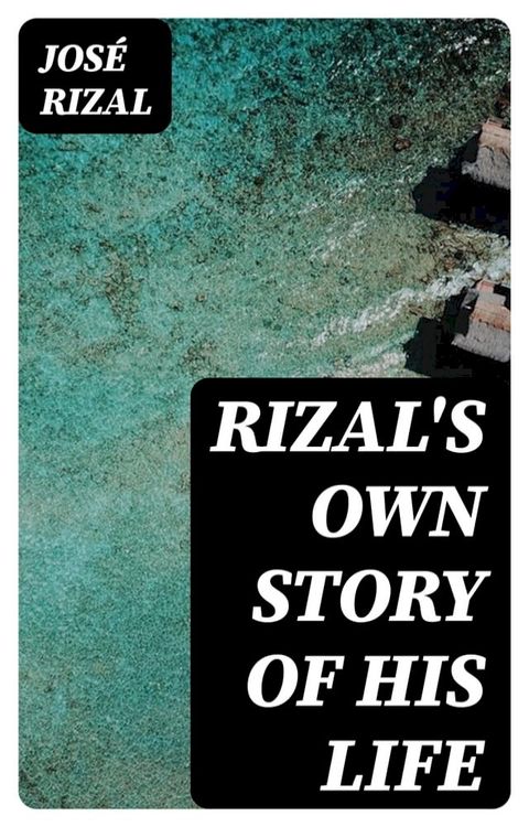 Rizal's own story of his life(Kobo/電子書)