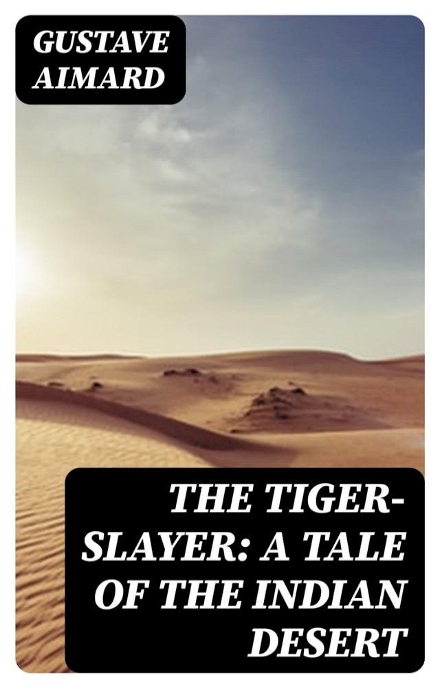  The Tiger-Slayer: A Tale of the Indian Desert(Kobo/電子書)