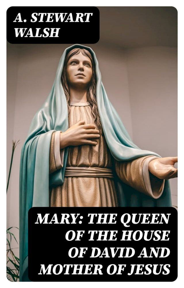  Mary: The Queen of the House of David and Mother of Jesus(Kobo/電子書)