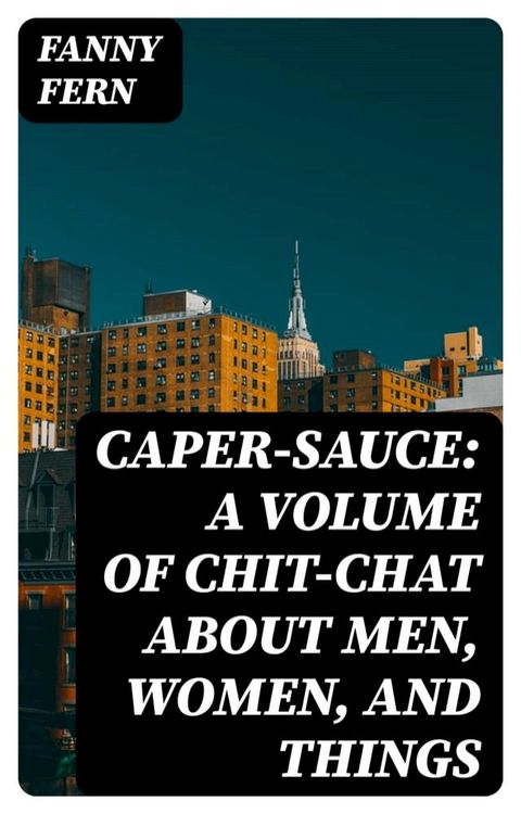 Caper-Sauce: A Volume of Chit-Chat about Men, Women, and Things(Kobo/電子書)