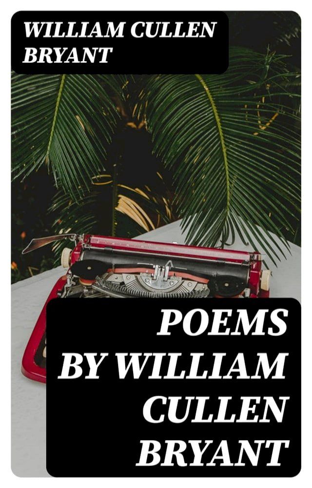  Poems by William Cullen Bryant(Kobo/電子書)