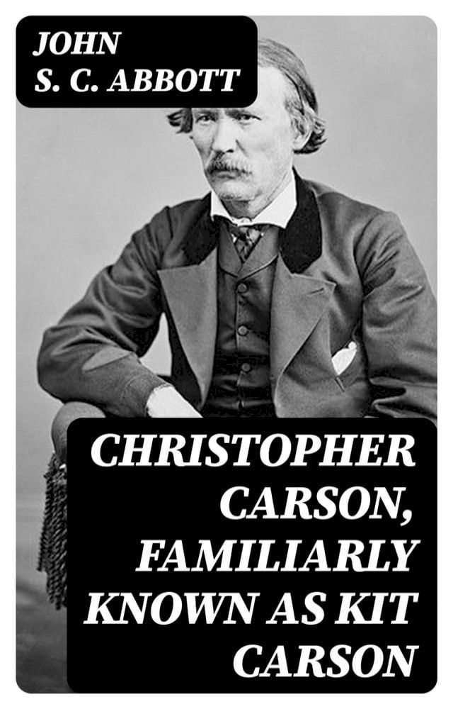  Christopher Carson, Familiarly Known as Kit Carson(Kobo/電子書)