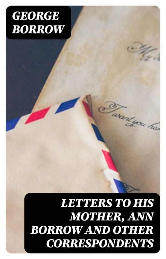  Letters to his mother, Ann Borrow and Other Correspondents(Kobo/電子書)