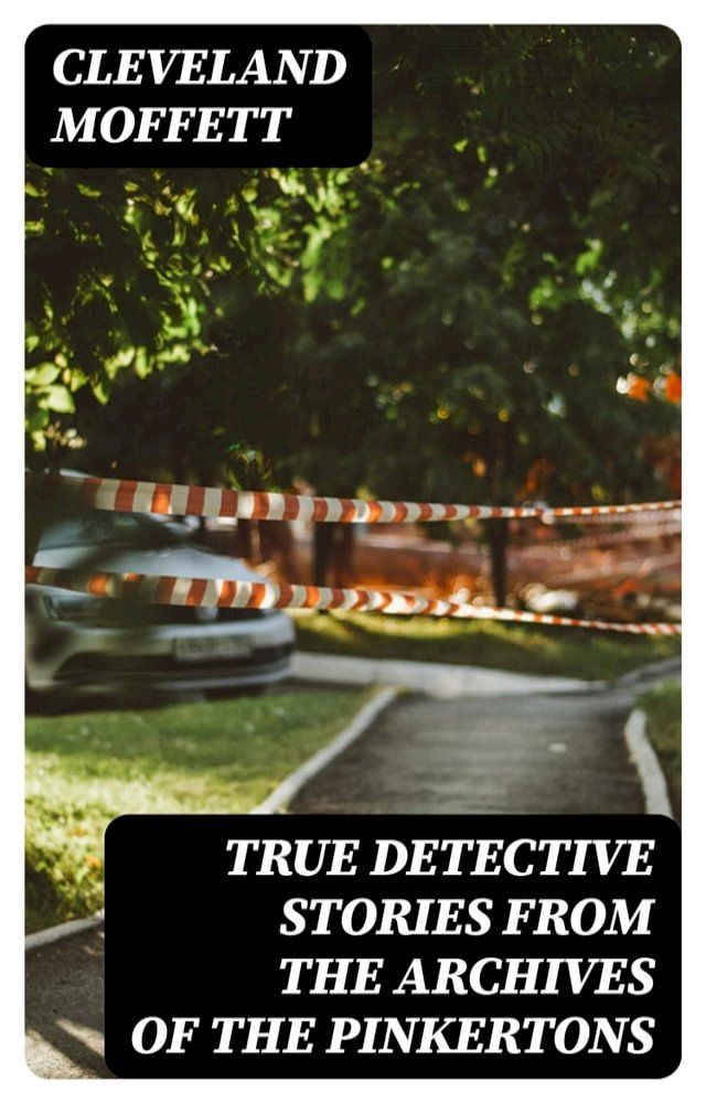  True Detective Stories from the Archives of the Pinkertons(Kobo/電子書)