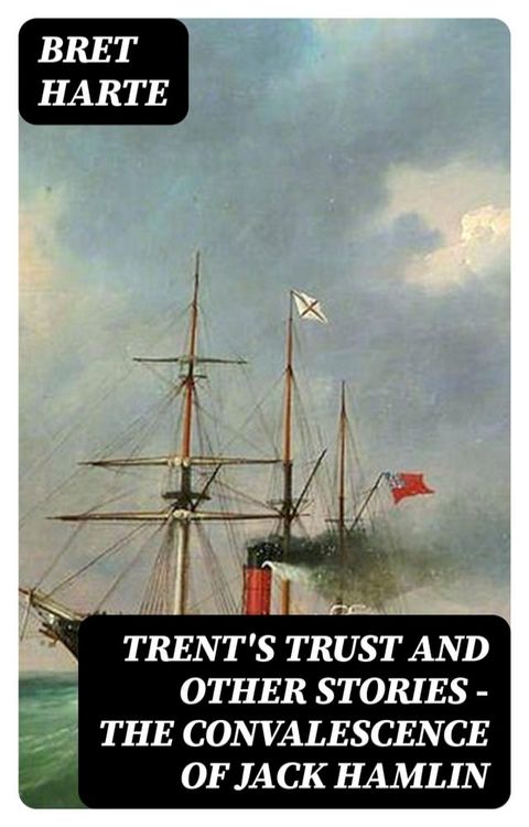 Trent's Trust and Other Stories — The Convalescence of Jack Hamlin(Kobo/電子書)