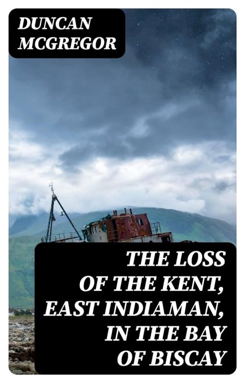 The Loss of the Kent, East Indiaman, in the Bay of Biscay(Kobo/電子書)