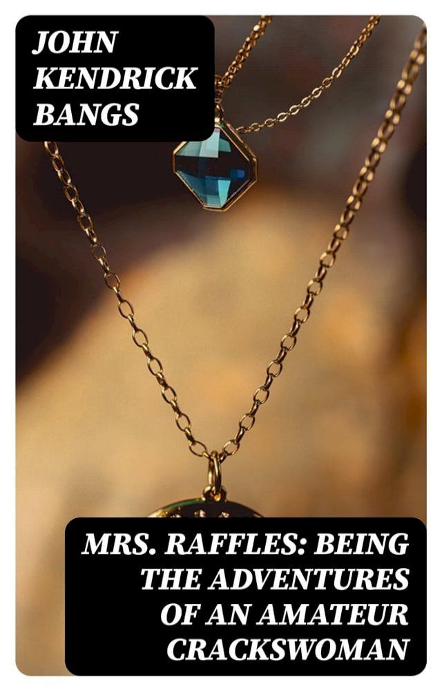  Mrs. Raffles: Being the Adventures of an Amateur Crackswoman(Kobo/電子書)