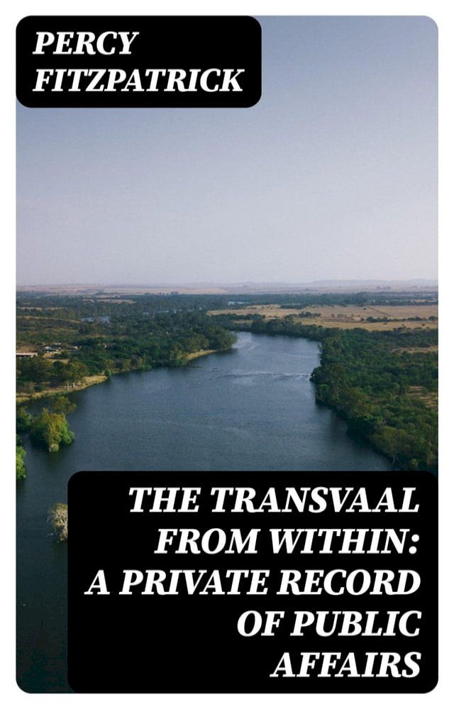  The Transvaal from Within: A Private Record of Public Affairs(Kobo/電子書)