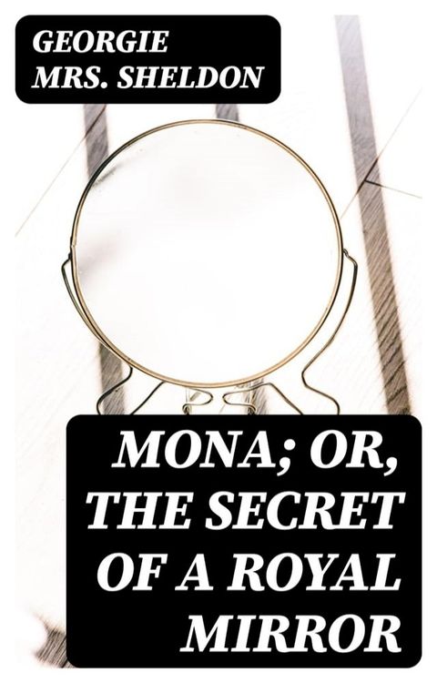 Mona; Or, The Secret of a Royal Mirror(Kobo/電子書)