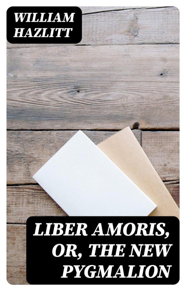  Liber Amoris, Or, The New Pygmalion(Kobo/電子書)