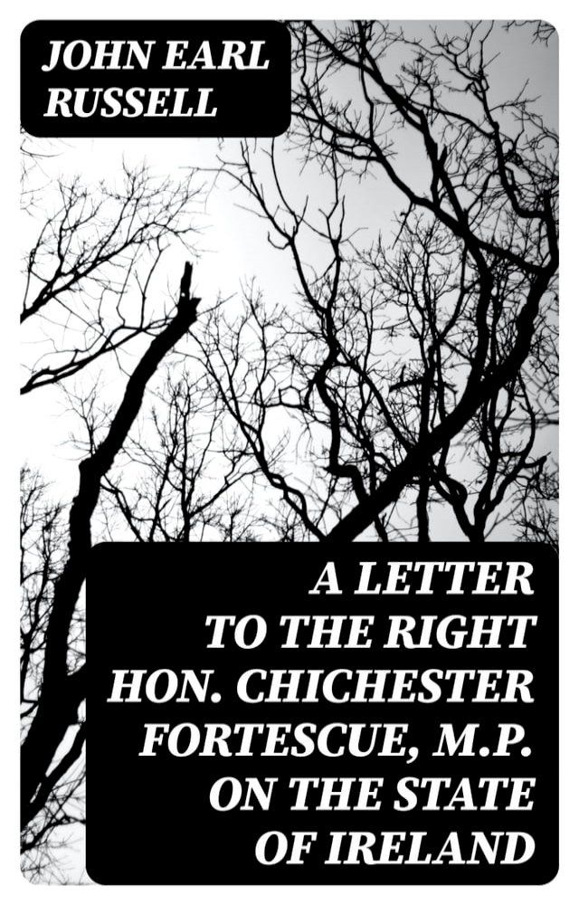  A letter to the Right Hon. Chichester Fortescue, M.P. on the state of Ireland(Kobo/電子書)