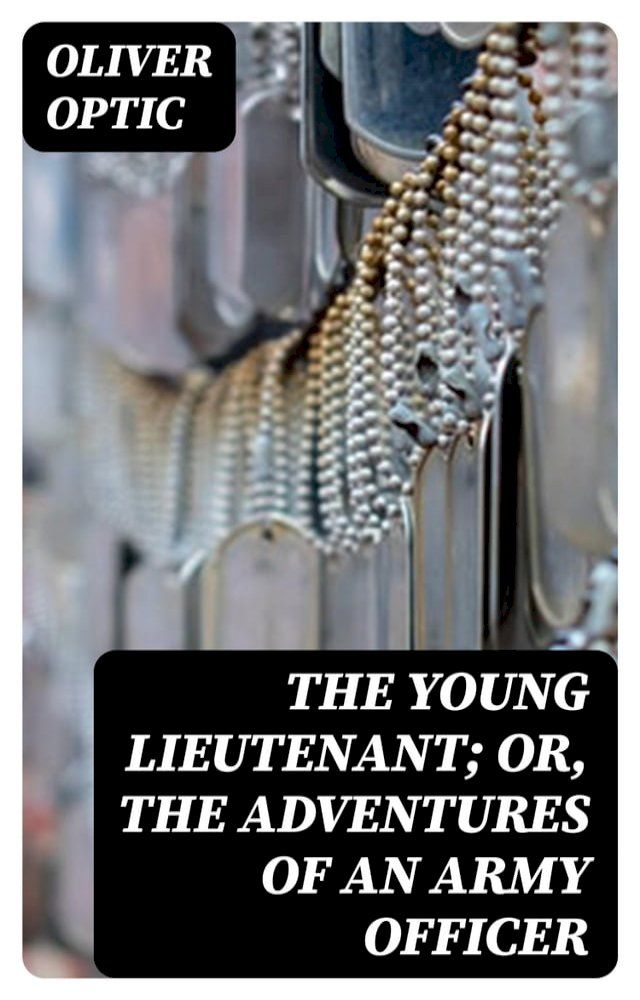  The Young Lieutenant; or, The Adventures of an Army Officer(Kobo/電子書)