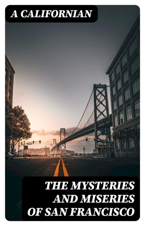 The Mysteries and Miseries of San Francisco(Kobo/電子書)