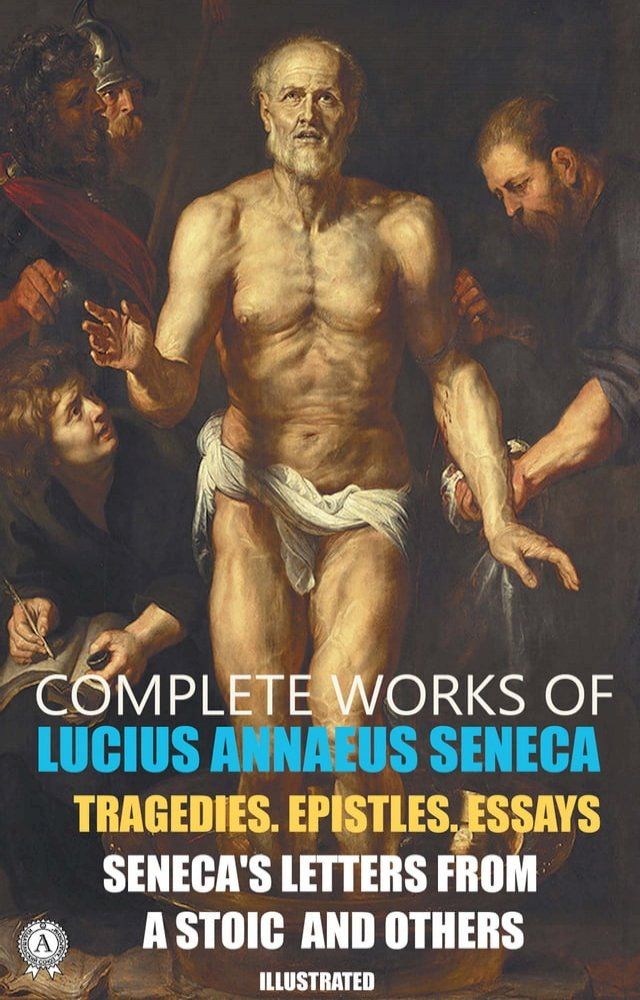  Complete Works of Lucius Annaeus Seneca. Illustrated(Kobo/電子書)