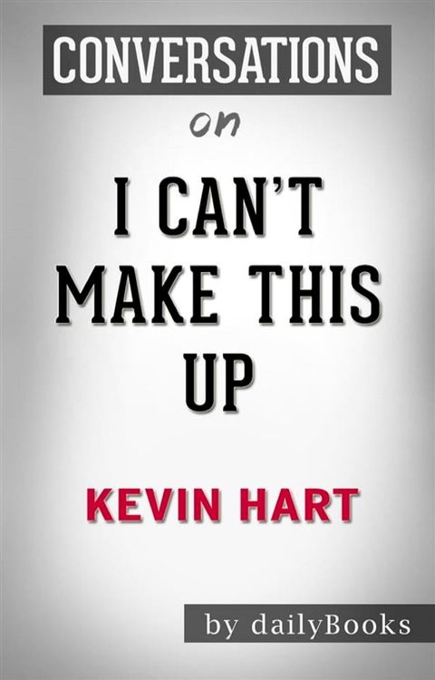 I Can't Make This Up: by Kevin Hart  Conversation Starters(Kobo/電子書)