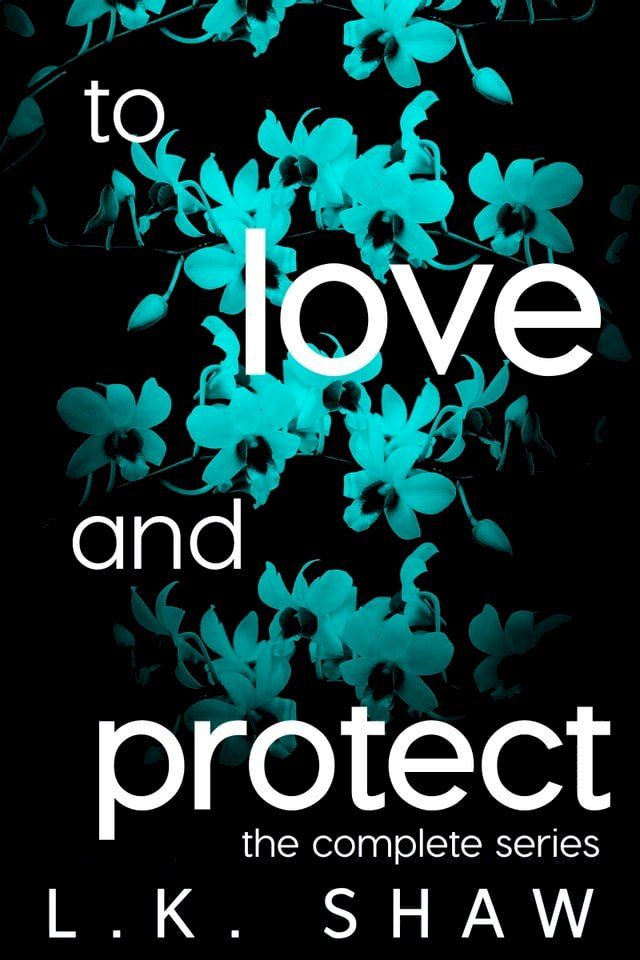  Love and Loyalty: The Complete To Love and Protect Series(Kobo/電子書)