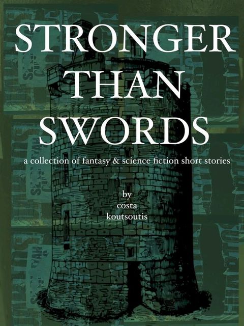 Stronger Than Swords: A Collection of Fantasy & Science Fiction Short Stories(Kobo/電子書)