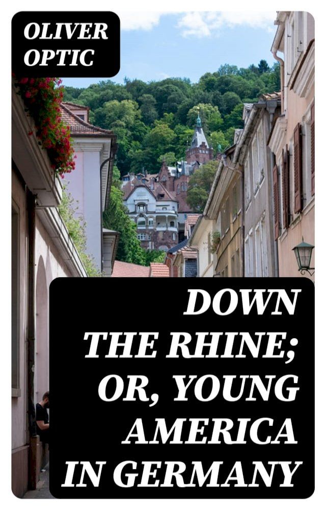  Down the Rhine; Or, Young America in Germany(Kobo/電子書)