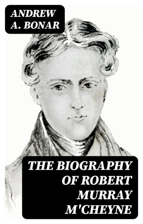 The Biography of Robert Murray M'Cheyne(Kobo/電子書)