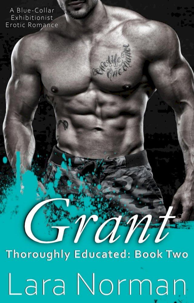  Grant: Rocked By His Hard Body; A Blue-Collar Exhibitionist Erotic Romance(Kobo/電子書)