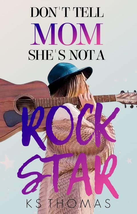 Don't Tell Mom She's Not A Rock Star(Kobo/電子書)