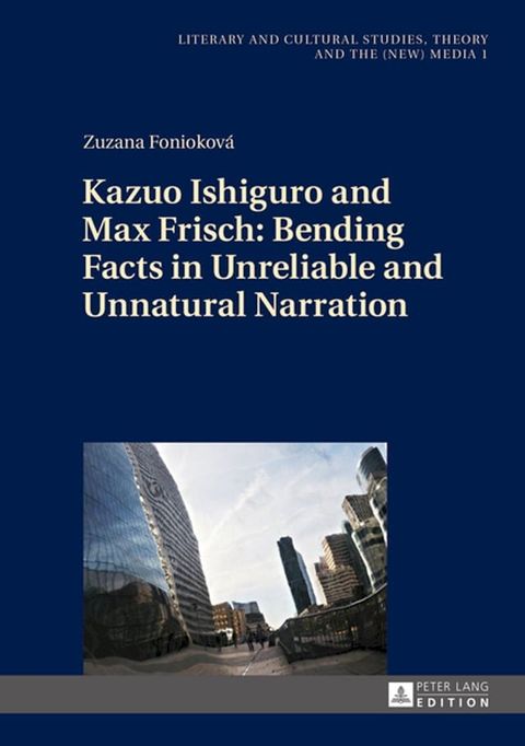 Kazuo Ishiguro and Max Frisch: Bending Facts in Unreliable and Unnatural Narration(Kobo/電子書)