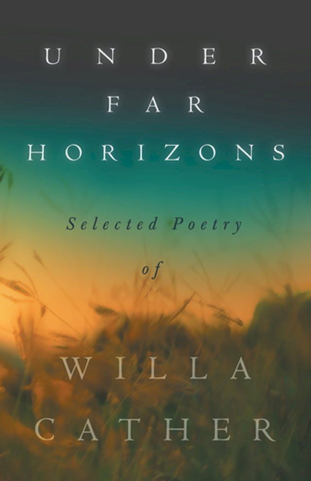  Under Far Horizons - Selected Poetry of Willa Cather(Kobo/電子書)