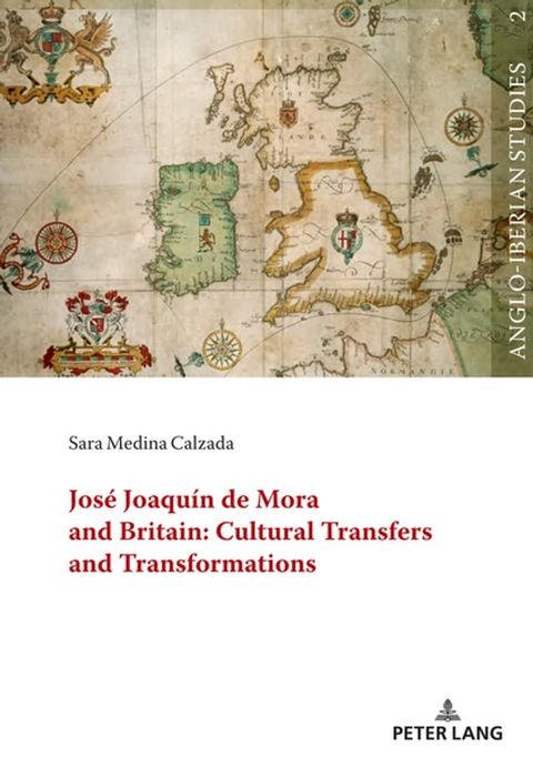 Jos&eacute; Joaqu&iacute;n de Mora and Britain: Cultural Transfers and Transformations(Kobo/電子書)