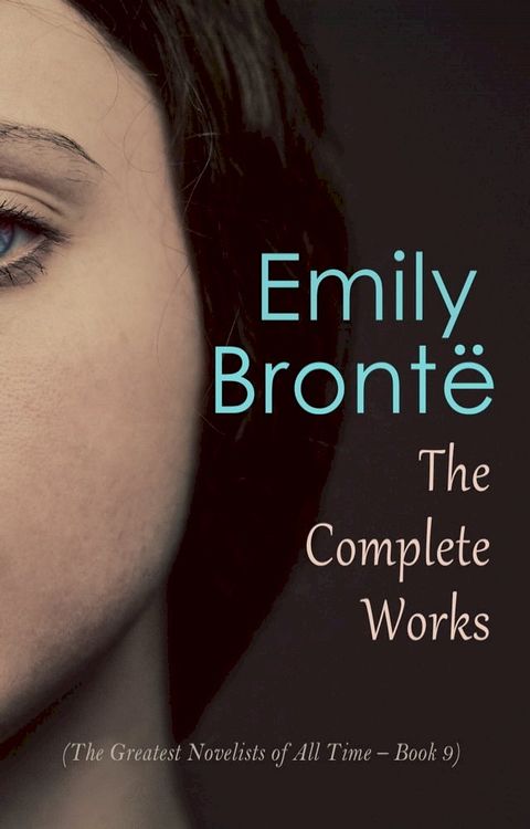 Emily Bront&euml;: The Complete Works (The Greatest Novelists of All Time – Book 9)(Kobo/電子書)