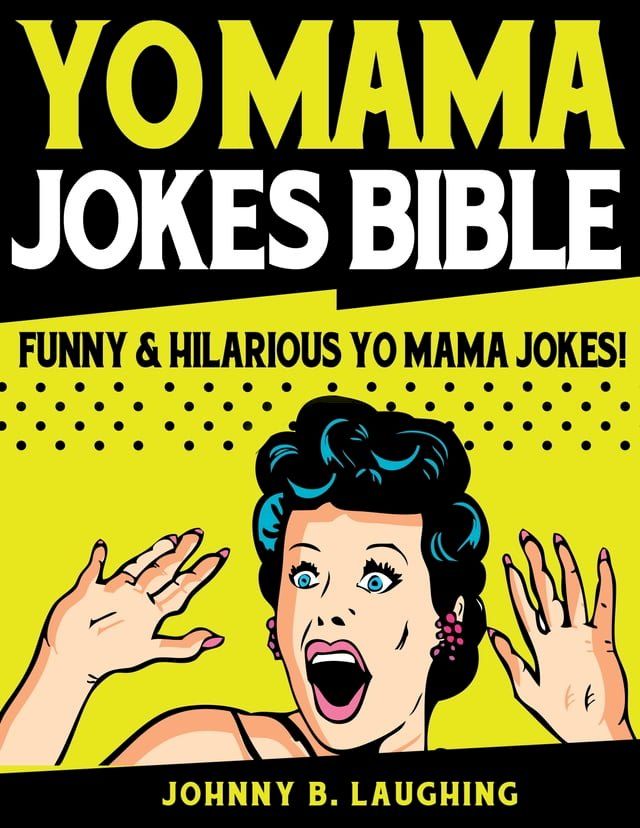  Yo Mama Jokes Bible: Funny & Hilarious Yo Mama Jokes(Kobo/電子書)