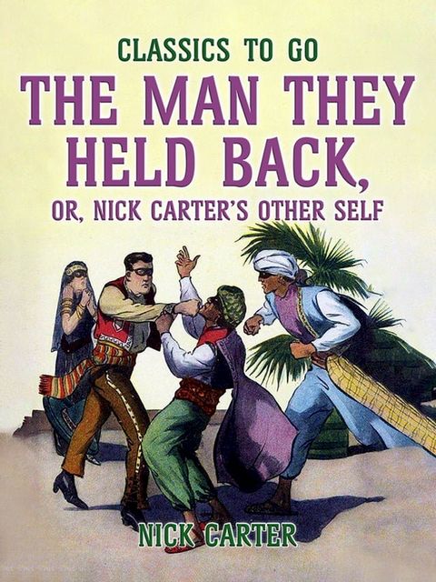 The Man They Held Back, or, Nick Carter's Other Self(Kobo/電子書)