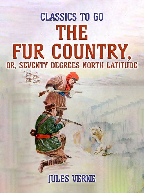 The Fur Country, Or, Seventy Degrees North Latitude(Kobo/電子書)