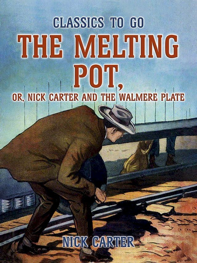  The Melting Pot, or, Nick Carter and the Walmere Plate(Kobo/電子書)